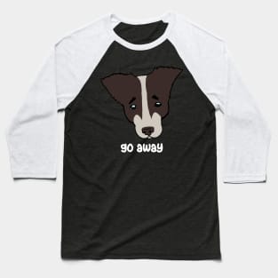 Go away. sad dog Baseball T-Shirt